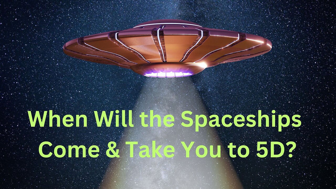 When Will the Spaceships Come & Take You to 5D? ∞The Creators ~ Channeled by Daniel Scranton