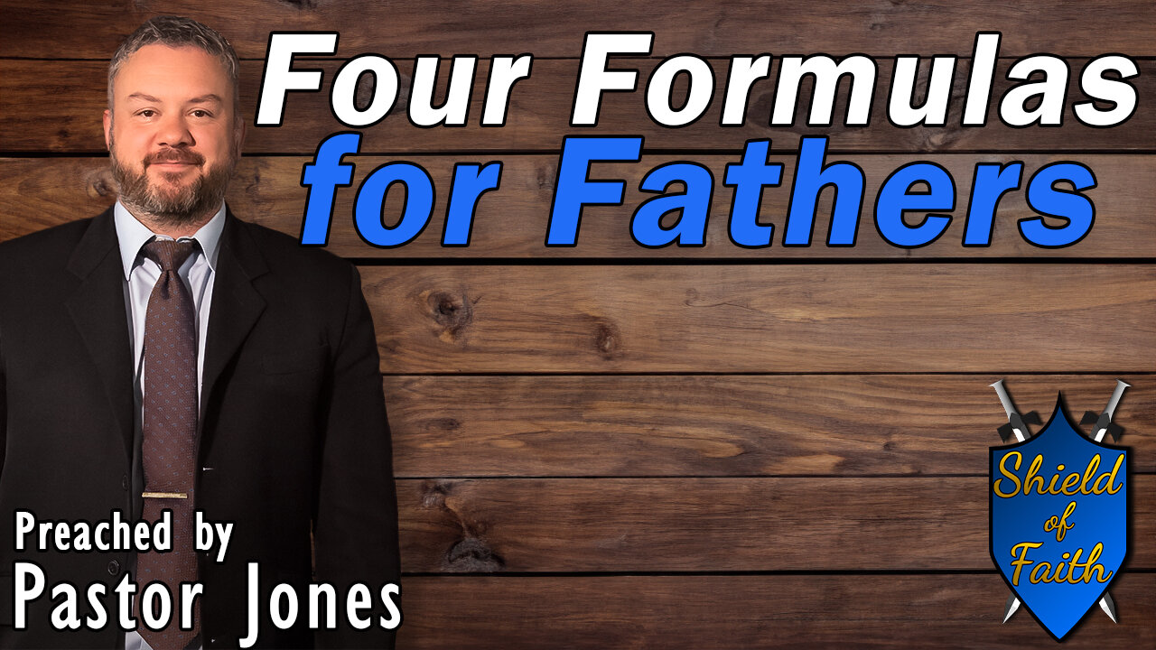 Four Formulas for Fathers (Pastor Jones) Sunday-AM