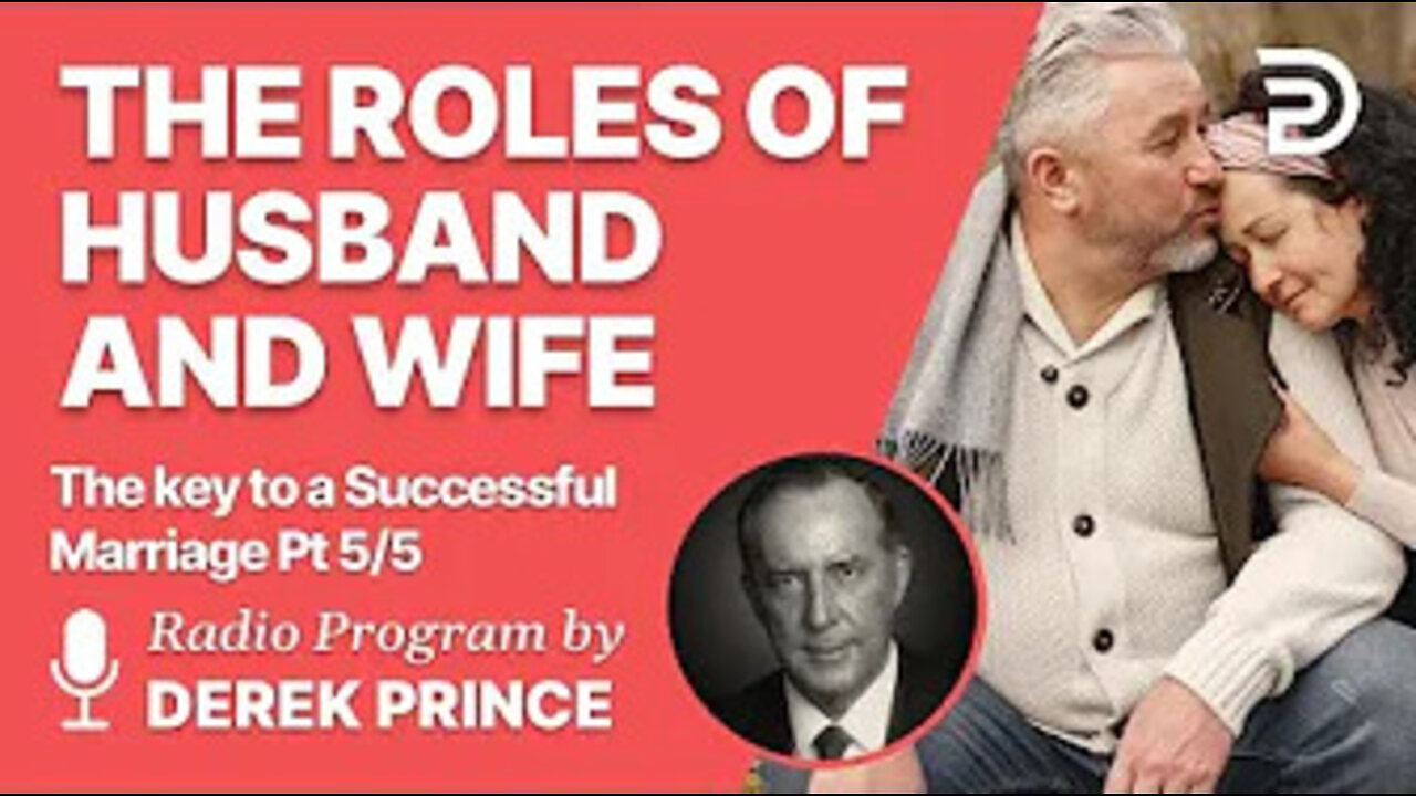 The Key to a Successful Marriage 5 of 5 The Roles of Husband and Wife - Derek Prince