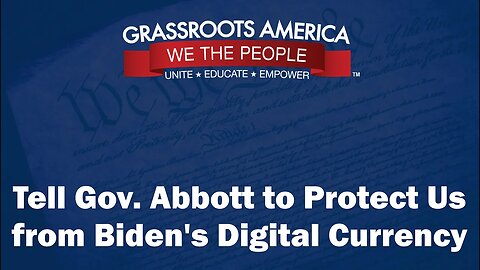 Tell Gov. Abbott to Protect Us from Biden's Digital Currency!