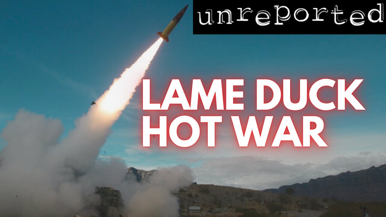 Unreported 125: US and UK Launch Long-Range Missiles Into Russia, and more