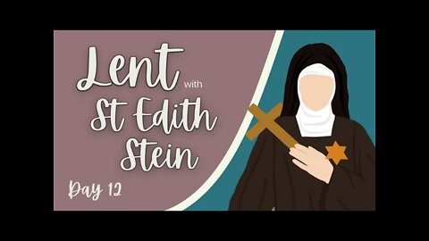 Lent with St Edith Stein Day 12: When Life Doesn’t Go According to Plan