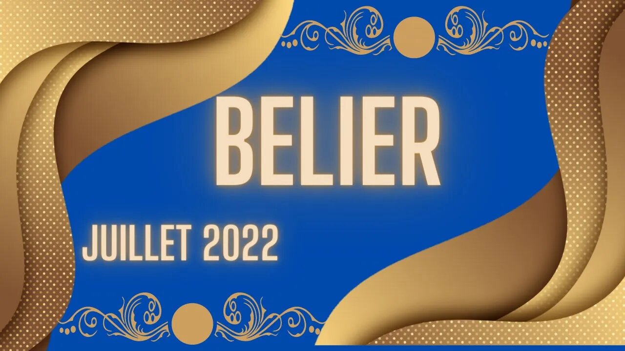 #BELIER - JUILLET 2022 - ** RESSOURCEZ VOUS ET AVANCEZ **