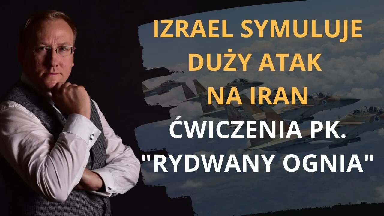 Izrael symuluje duży atak na Iran. Ćwiczenia pk. "Rydwany ognia" | Odc. 509 - dr Leszek Sykulski