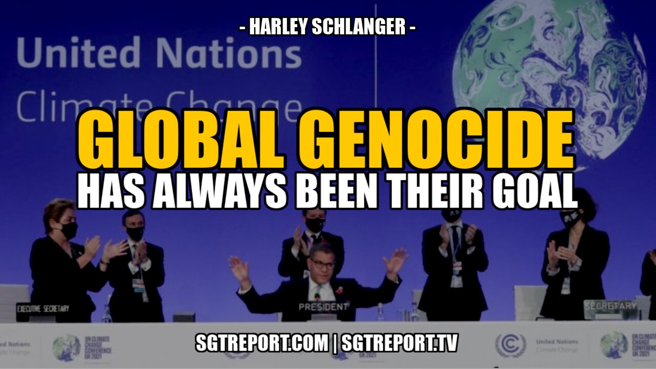 GLOBAL GENOCIDE HAS ALWAYS BEEN THEIR STATED GOAL -- HARLEY SCHLANGER