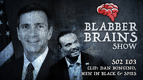 Blabber Brains Show - S02 E03 - Clip: Dan Bongino, Men in Black & Spies