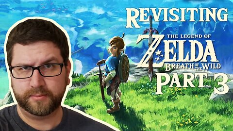 Revisiting The Legend of Zelda: Breath of the Wild Part 3