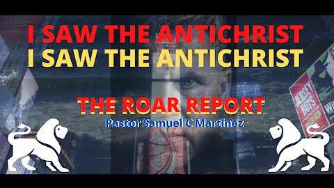 I SAW THE ANTICHRIST// The Roar Report w/ Samuel C Martinez