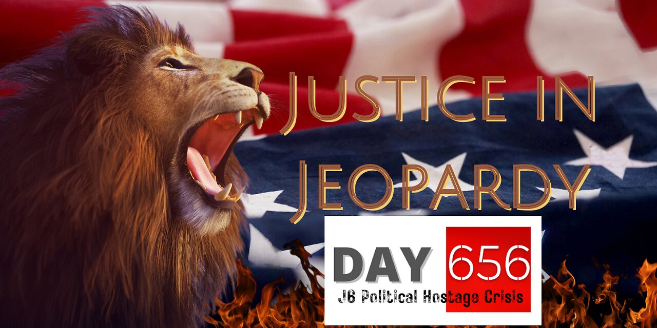 Justice In Jeopardy DAY 656 #J6 Political Hostage Crisis