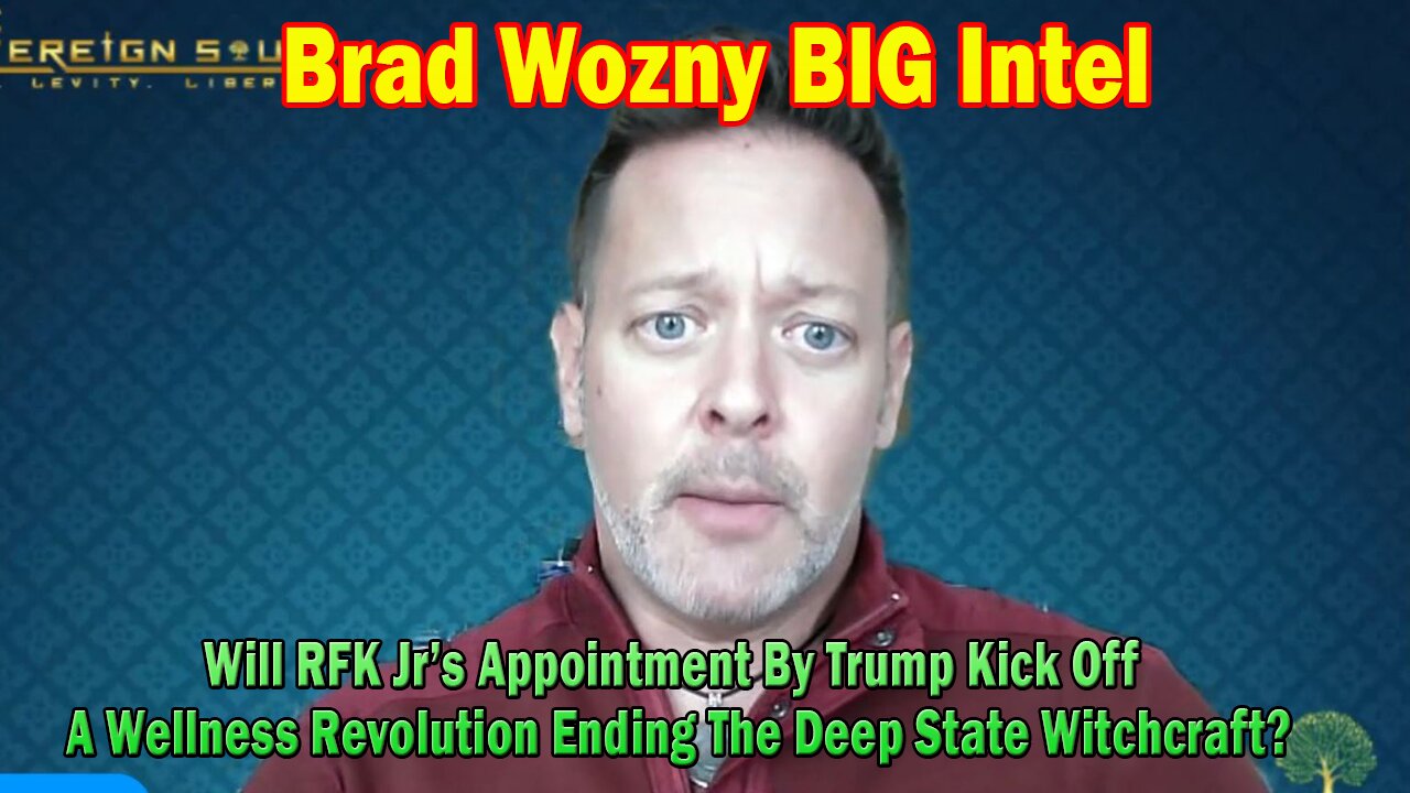 Brad Wozny BIG Intel Nov 16: "Will RFK Jr’s Appointment By Trump Kick Off A Wellness Revolution Ending The Deep State Witchcraft?"