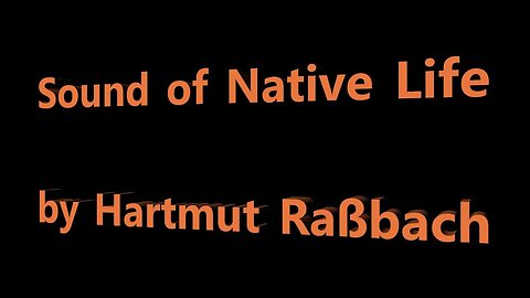 Sound of Native Life © Music Hartmut Raßbach