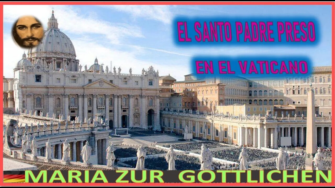 EL SANTO PADRE PRESO EN EL VATICANO - MENSAJE DE JESUCRISTO REY A MARIA ZÜR GÖTTLICHEN