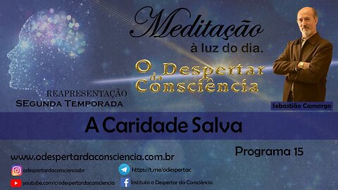 MEDITAÇÂO À LUZ DO DIA- A CARIDADE SALVA (Programa 15) 2 temporada (REPRISE)
