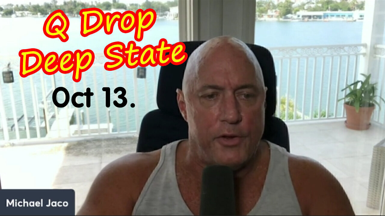 Michael Jaco SHOCKING News Oct 13 > Q - Deep State