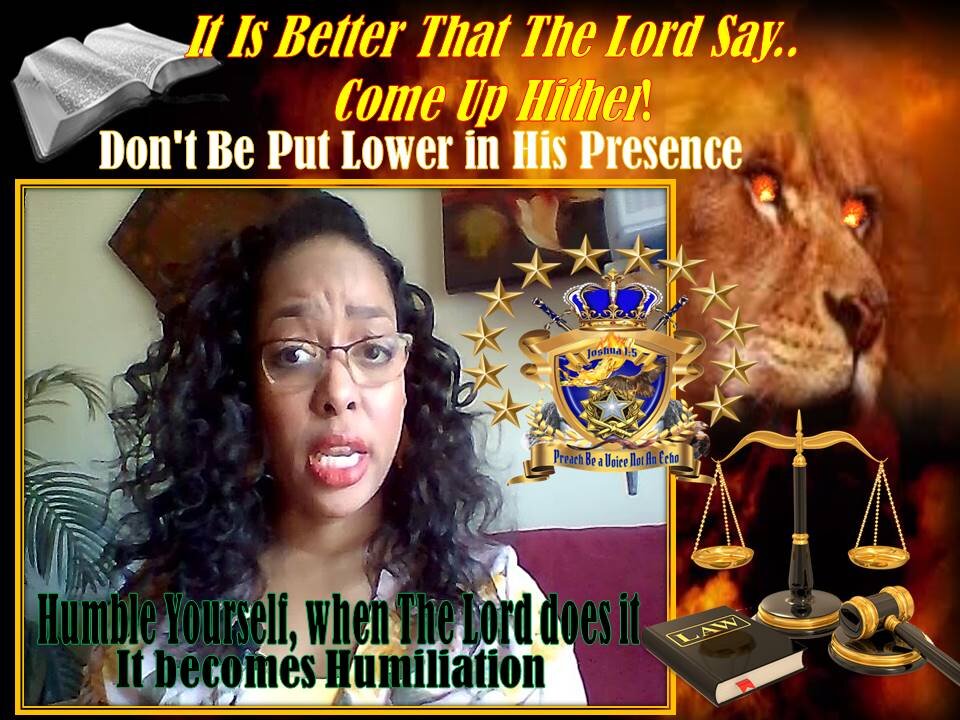 Its Better The King Say "Come Up Hither" Than to Be Put Lower in His Presence
