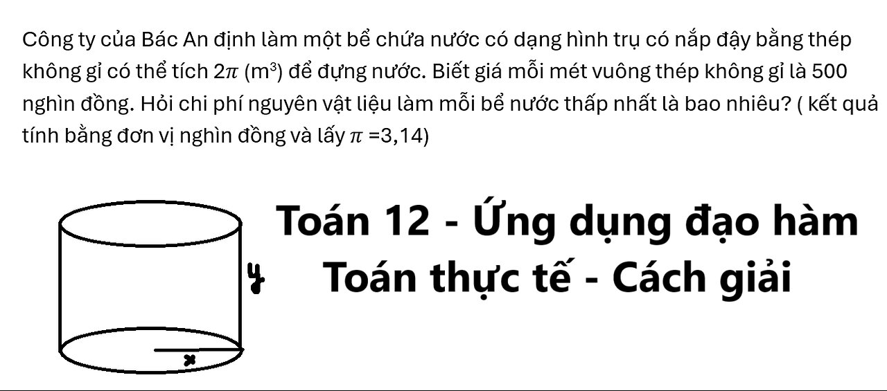 Toán 12: Công ty của Bác An định làm một bể chứa nước có dạng hình trụ có nắp đậy bằng