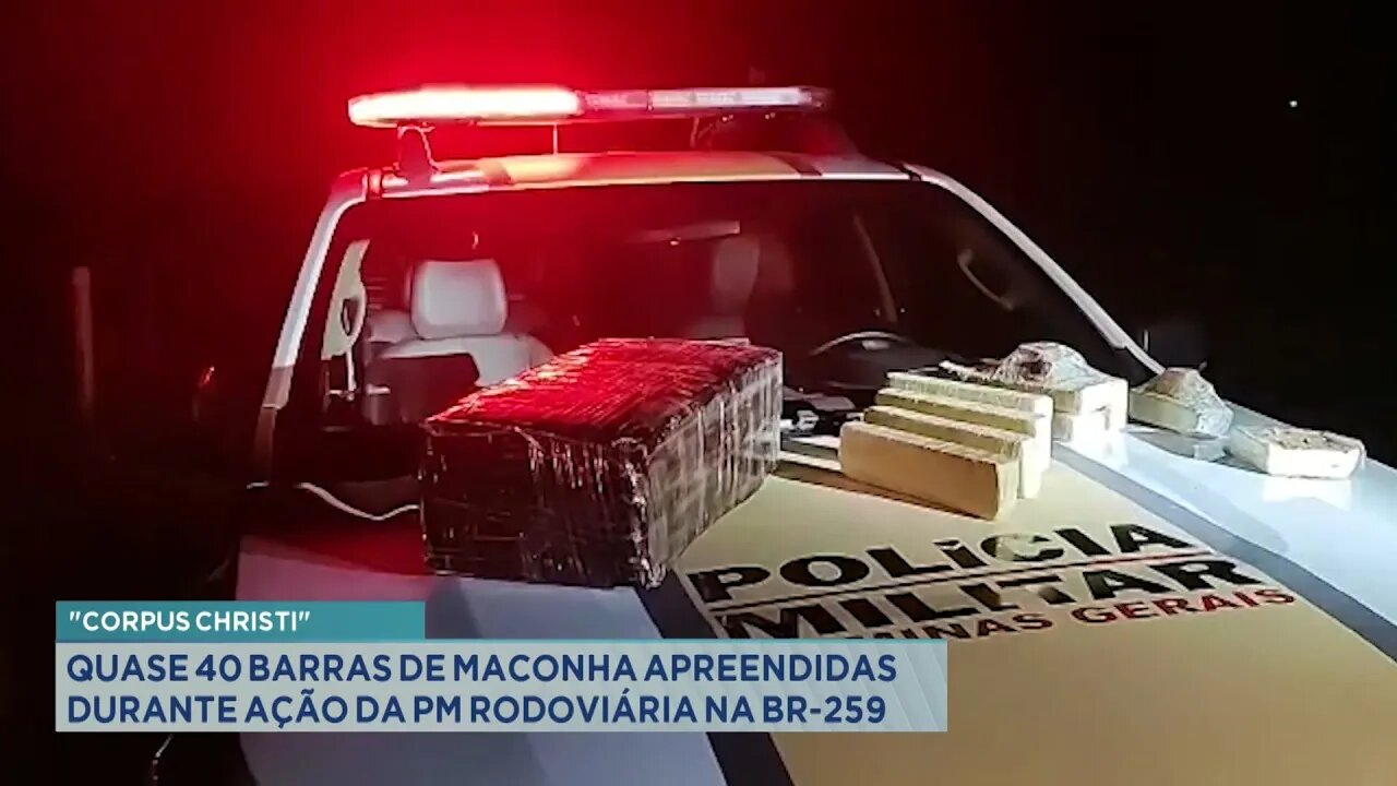 Corpus Christi: Quase 40 Barras de Maconha Apreendidas durante Ação da PM Rodoviária na BR-259.