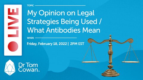 My Opinion on Legal Strategies Being Used / What Antibodies Mean - Friday, February 18, 2022
