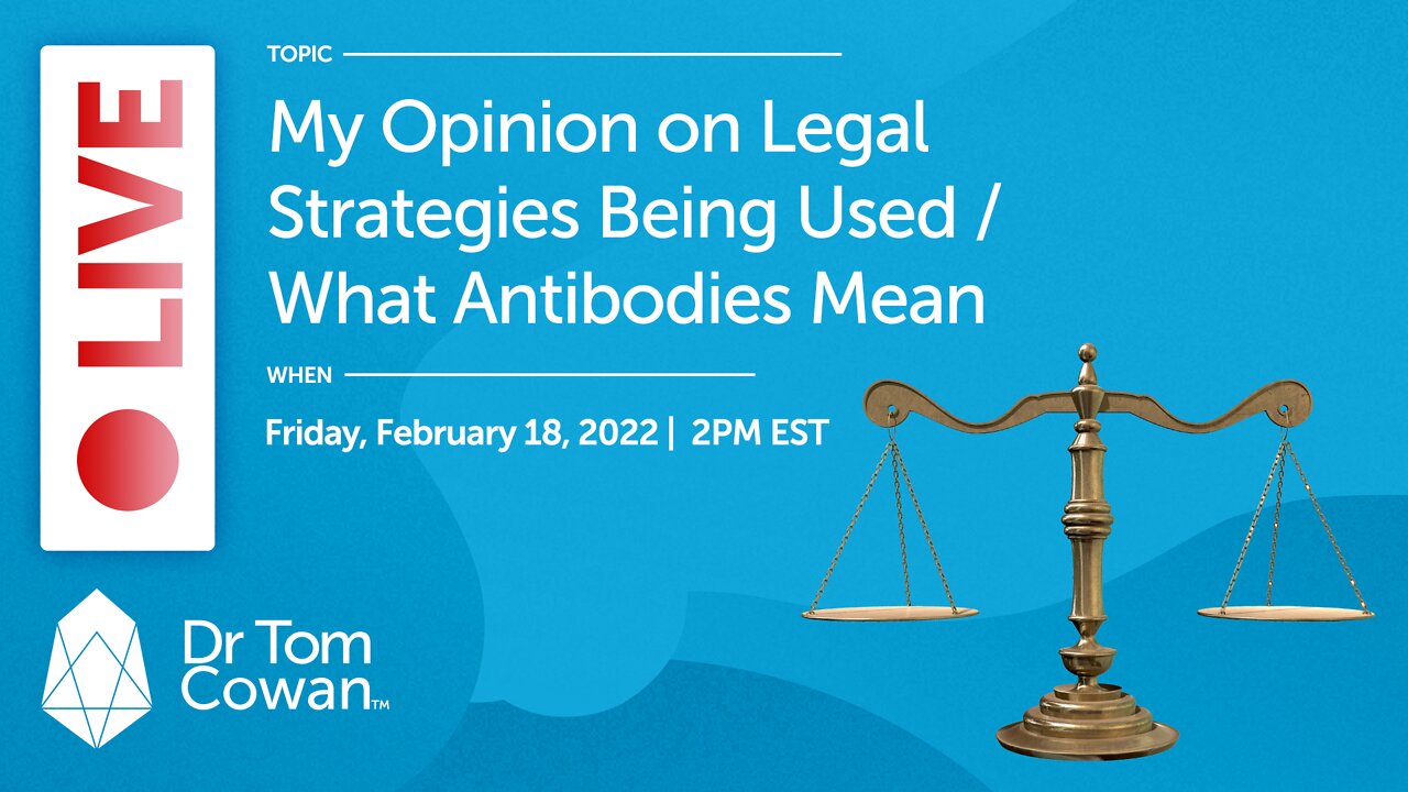 My Opinion on Legal Strategies Being Used / What Antibodies Mean - Friday, February 18, 2022