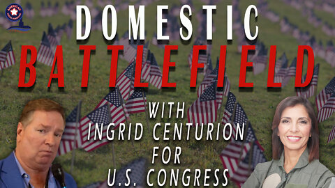 Domestic Battlefield with Ingrid Centurion for Congress| Unrestricted Truths Ep. 69