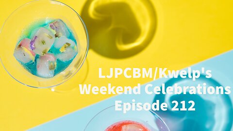 LJPCBM/Kwelp's Weekend Celebrations - Episode 212