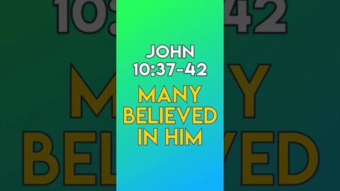 Many Believed In Him - John 10:37-42