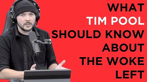 Tim Pool Does Not Understand The Woke Left. Here's What He (And You) Should Know to Beat Them.