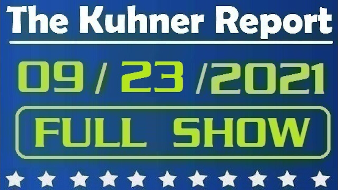 The Kuhner Report 09/23/2021 [FULL SHOW] Project Veritas Exposes Fascist Tactics of the FDA