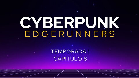 Cyberpunk EdgeRunners Temporada 1 Capitulo 8