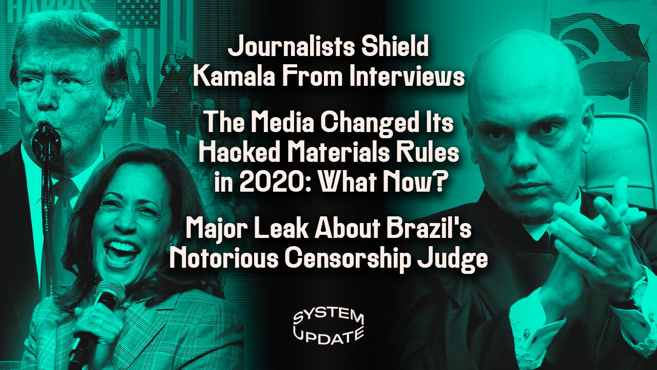 Journalists Shield Kamala From Interviews; The Media Changed Its Rules For Hacked Materials in 2020: So What Now?; Major Leak About Brazil's Notorious Censorship Judge | SYSTEM UPDATE #315