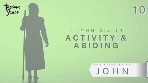 Activity & Abiding | First John 3:4-10a