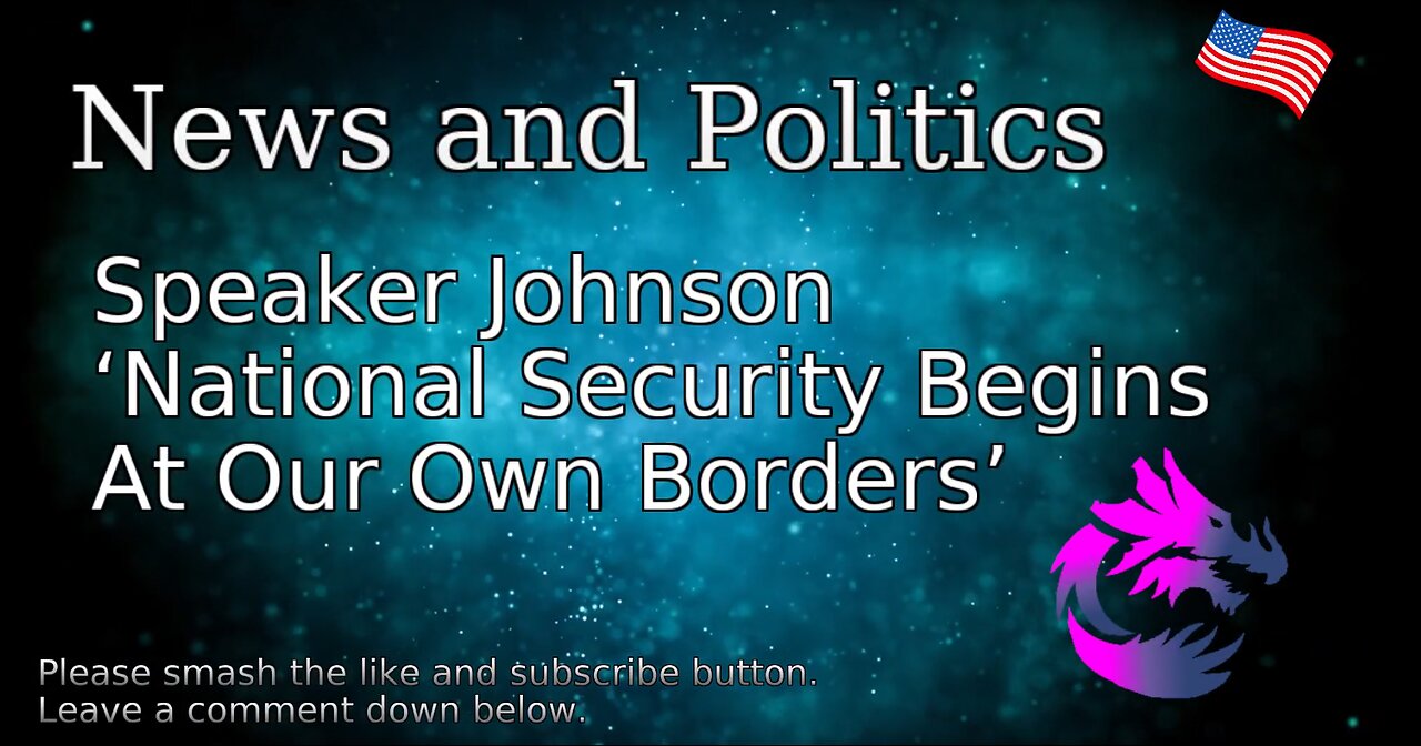 Speaker Johnson ‘National Security Begins At Our Own Borders’