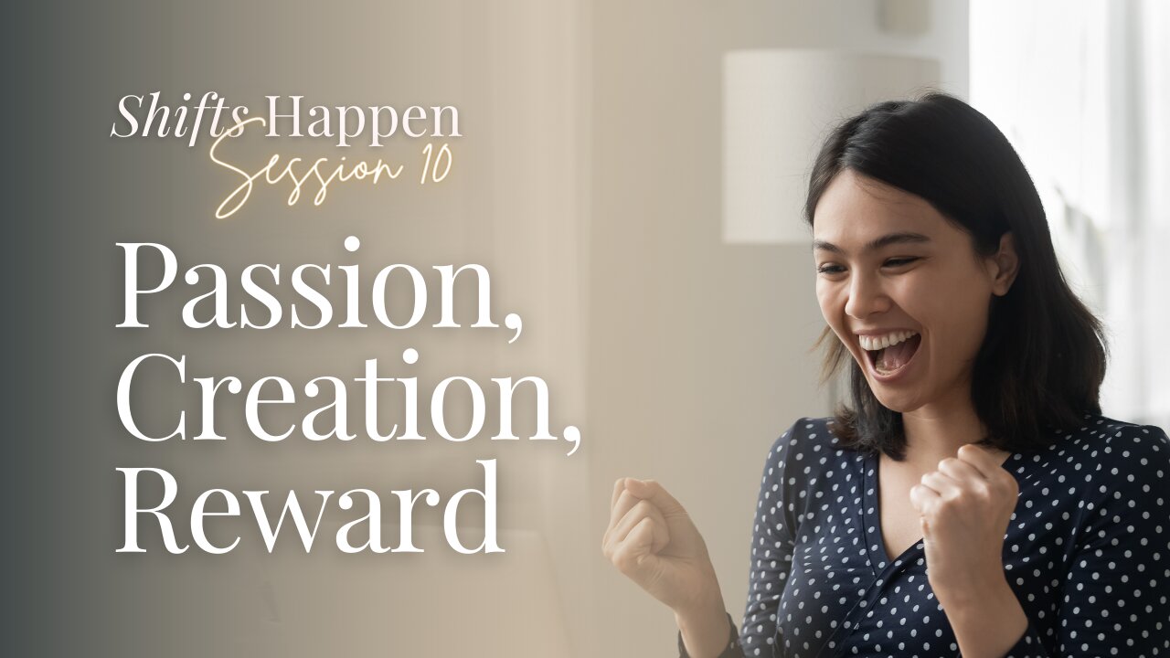 Shifts Happen – Series Three Session 10 – Passion, Creation, Reward