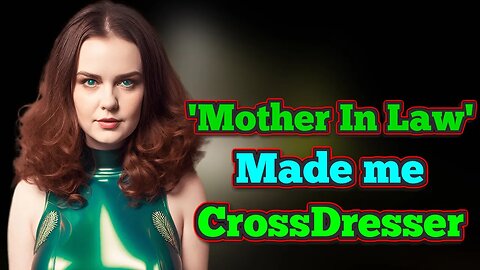 My Mother-in-Law Turned Me into a Crossdresser #crossdressing