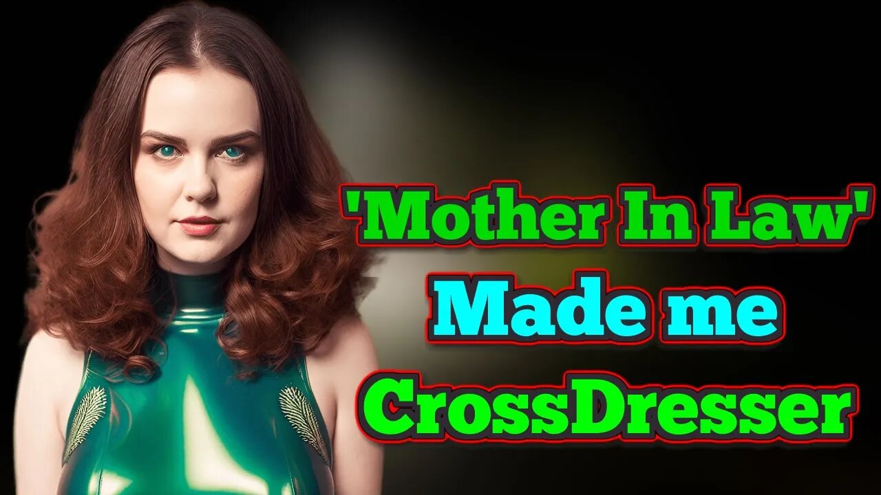My Mother-in-Law Turned Me into a Crossdresser #crossdressing