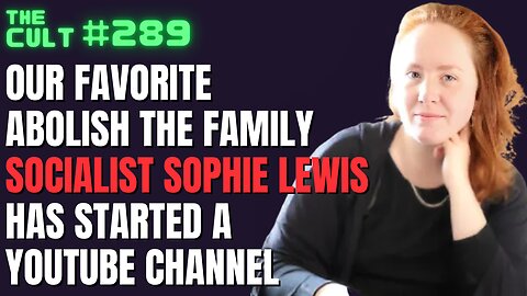 The Cult #289: Utopia Versus The Family, with Abolish The Family Socialist Sophie Lewis