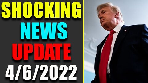 LATEST NEWS HAS BEEN REVEALED UPDATE AS OF TODAY'S APRIL 6, 2022 - TRUMP NEWS