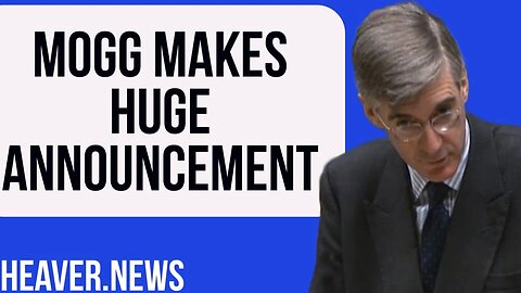 Jacob Rees-Mogg Makes HUGE Announcement