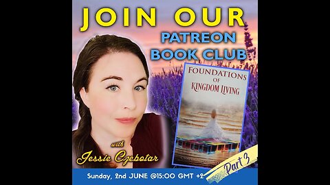 Patreon Book Club with Jessie - Foundations of Kingdom Living Part 3 (June 2024)