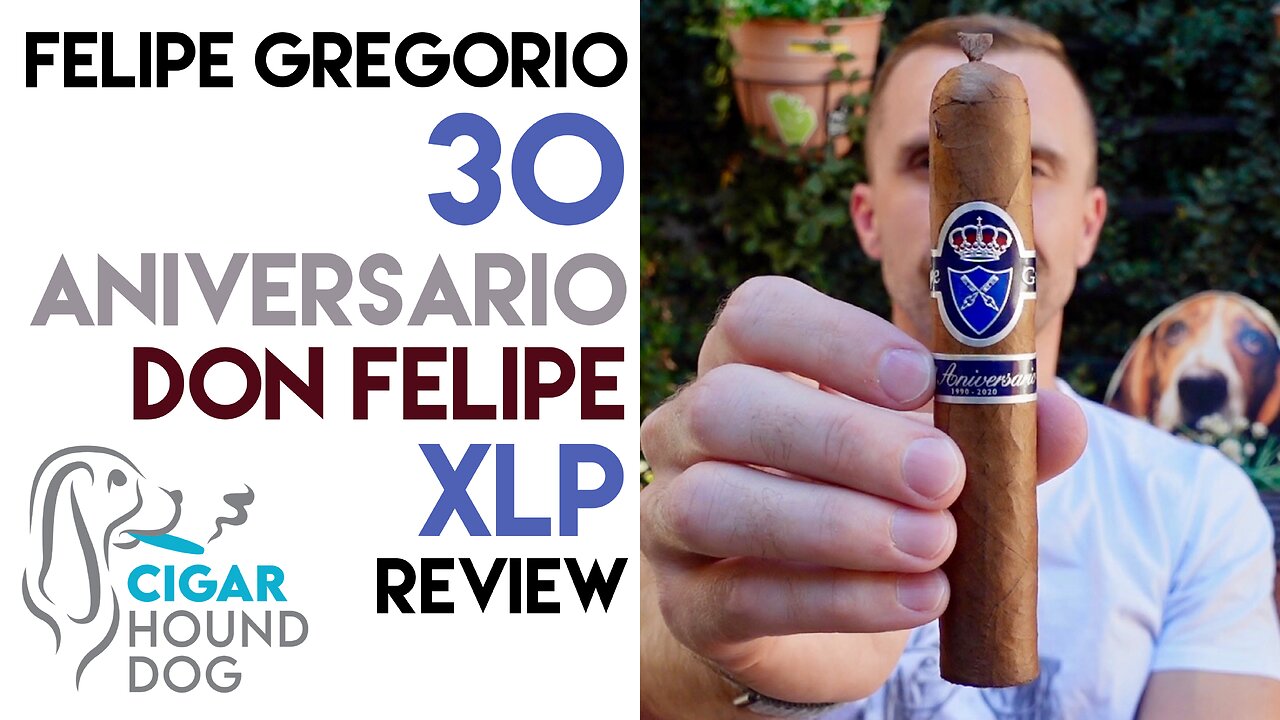 Felipe Gregorio 30 Aniversario Don Felipe XLP Cigar Review