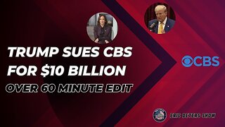 Trump Sues CBS For $10 Billion Over 60 Minute Edit | Eric Deters Show