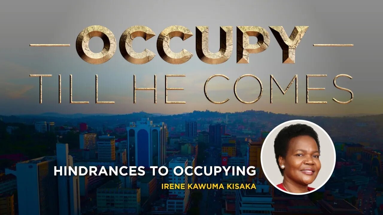 HINDRANCES TO OCCUPYING by Mrs. Irene Kauma Kisaka - 28th July 2022