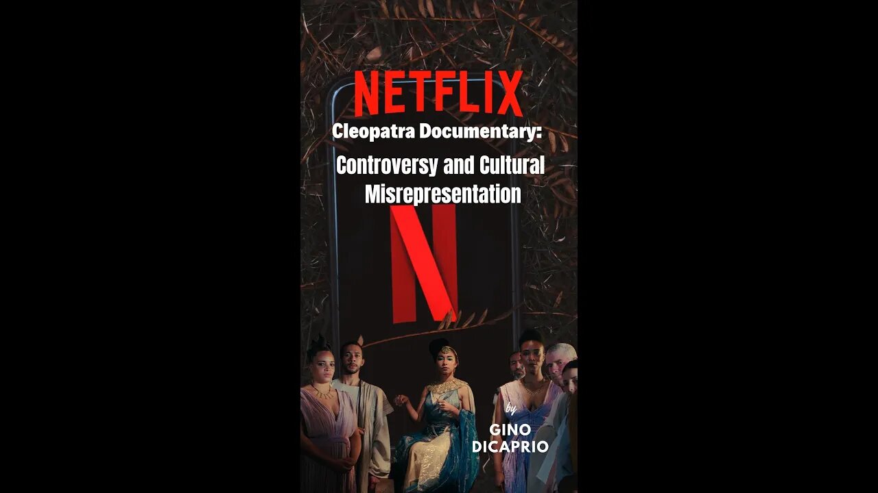 NETFLIX Cleopatra Documentary: Controversy and Cultural Misrepresentation