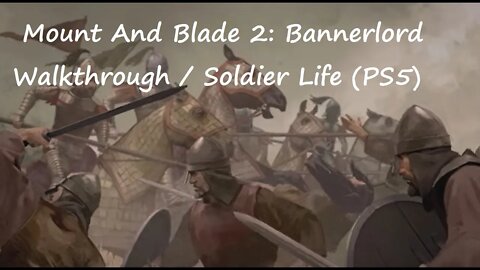 Mount And Blade 2: Bannerlord Walkthrough / Soldier Life (PS5)