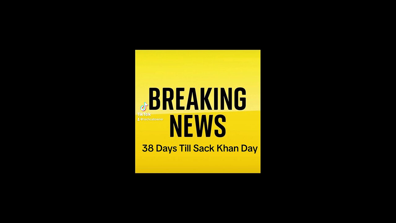 Breaking news sack khan day coming soon