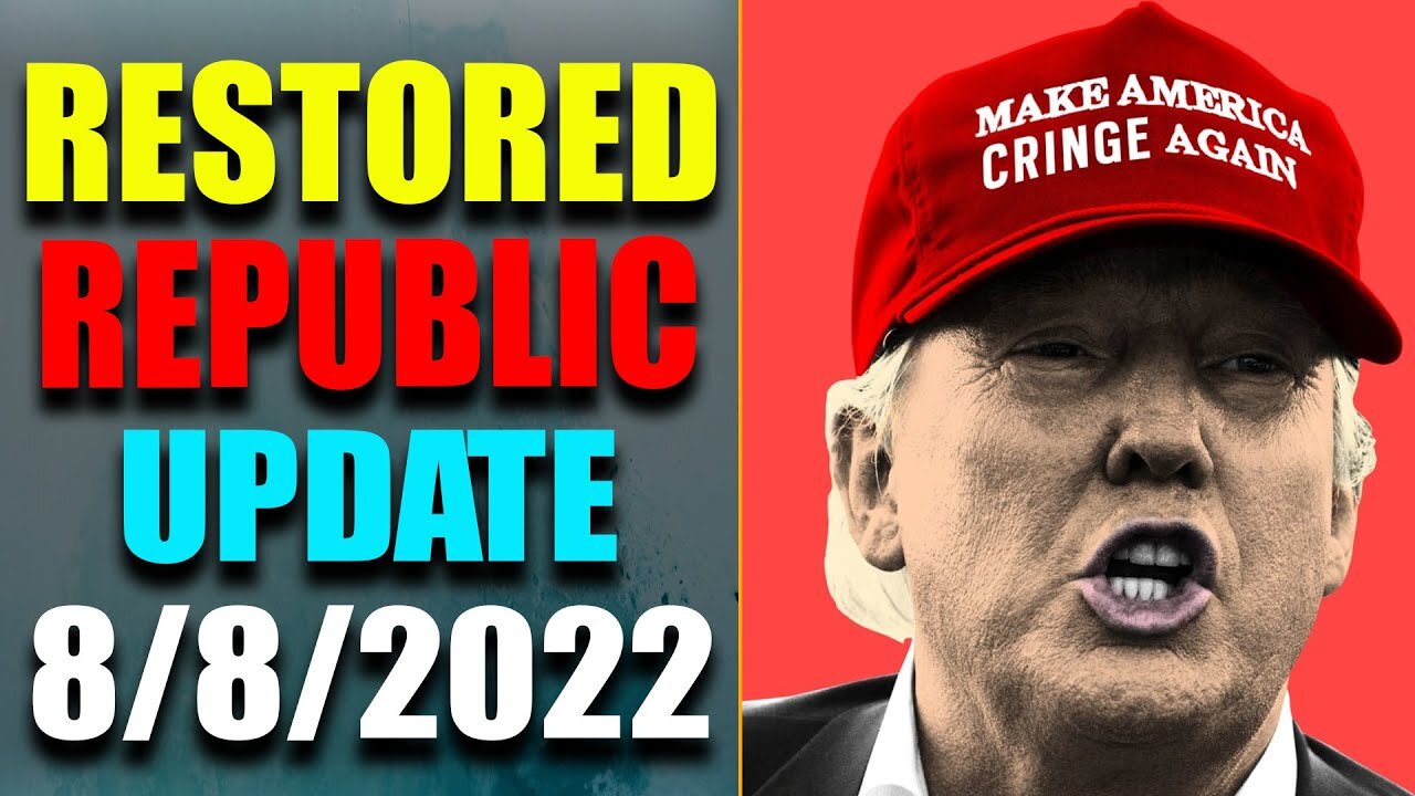 RESTORED REPUBLIC VIA A GCR: HUGE UPDATE AS OF AUG 8, 2022 - TRUMP NEWS