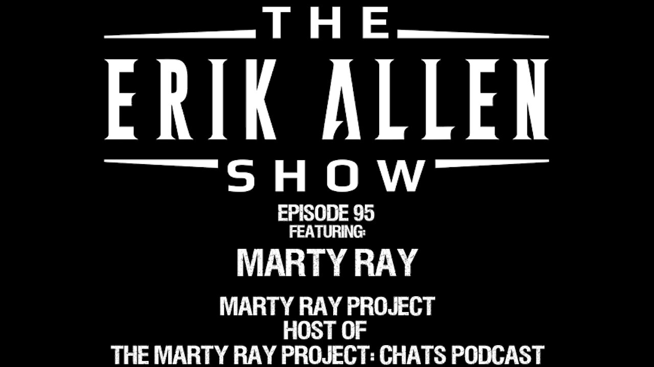 Ep. 95 - Marty Ray - The Marty Ray Project - Actor - Podcast Host and much more!