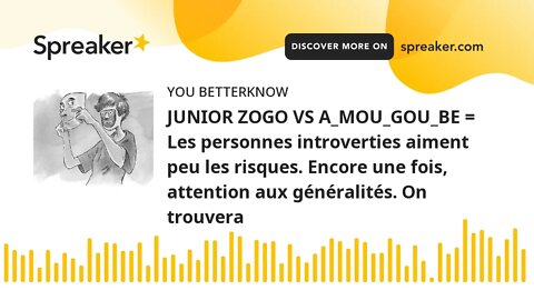 JUNIOR ZOGO VS A_MOU_GOU_BE = Les personnes introverties aiment peu les risques. Encore une fois, at