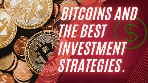 Bitcoins and the best investment strategies.