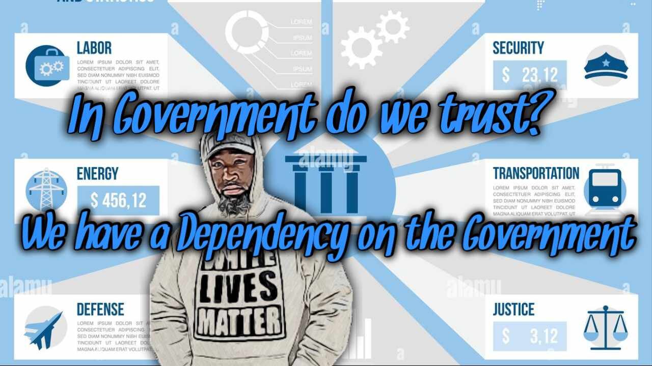 In the Government do We Trust or In the Government Do we Depend?